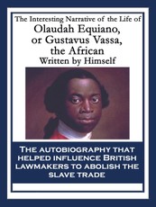 The Interesting Narrative of the Life of Olaudah Equiano, or Gustavus Vassa, the African