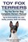 Toy Fox Terriers. Toy Fox Terrier Dog Complete Owners Manual. Toy Fox Terrier book for care, costs, feeding, grooming, health and training.
