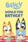 Bluey: Would You Rather?