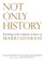Not Only History