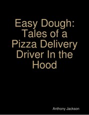 Easy Dough: Tales of a Pizza Delivery Driver In the Hood