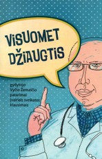 Visuomet džiaugtis: gydytojo Vyčio Žemaičio patarimai įvairiais sveikatos klausimais