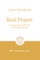 Real Prayer: Connecting with Our Heavenly Father