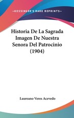 Historia de La Sagrada Imagen de Nuestra Senora del Patrocinio (1904)