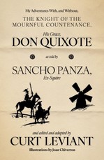 My Adventures With, and Without, the Knight of the Mournful Countenance, His Grace, Don Quixote, as told by Sancho Panza, Ex-Squire