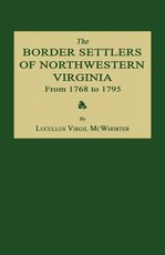 The Border Settlers of Northwestern Virginia from 1768 to 1795