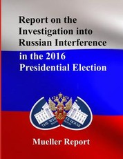 Report on the Investigation into Russian Interference in the 2016 Presidential Election