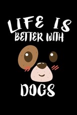 Life Is Better With Dogs