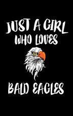 Just A Girl Who Loves Bald Eagles