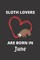 SLOTH LOVERS ARE BORN IN June