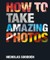 How To Take Amazing Photos
