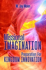 Missional Imagination: Preperation for Kingdom Innovation