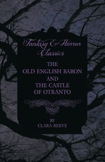 The Old English Baron and the Castle of Otranto - Gothic Stories