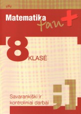 Matematika tau Plius. 8 klasė. Savarankiški ir kontroliniai darbai