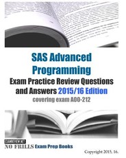 SAS Advanced Programming Exam Practice Review Questions and Answers 2015/16 Edition