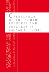 Casablanca of The North: Refugees and Rescuers in Kaunas, 1939–1940