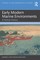 Early Modern Marine Environments