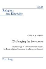 Challenging the Stereotype; The Theology of Karl Barth as a Resource for Inter-religious Encounter in a European Context