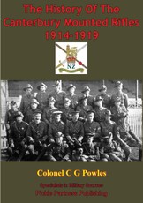 History Of The Canterbury Mounted Rifles 1914-1919 [Illustrated Edition]