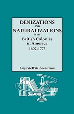 Denizations and Naturalizations in the British Colonies in America, 1607-1775
