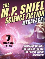 The M.P. Shiel Science Fiction MEGAPACK®