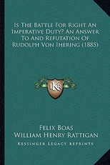 Is The Battle For Right An Imperative Duty? An Answer To And Refutation Of Rudolph Von Ihering (1885)