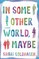 In Some Other World, Maybe
