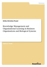 Knowledge Management and Organisational Learning in Business Organisations and Biological Systems
