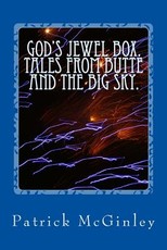God's Jewel Box. Tales from the Butte and the Big Sky.