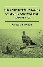 The Badminton Magazine of Sports and Pastimes - August 1900 - Containing Chapters On: The Grouse, a Climb in the Dolomites, Croquet and Fishing in Norway