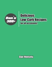 Dan's 300+ Delicious Low Carb Recipes for All Occasions!
