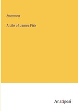 A Life of James Fisk