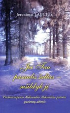Jei Tau pasaulis šaltas – sušildyk jį. Psichoterapeuto Aleksandro Alekseičiko patirtis pacientų akimis
