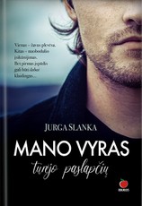 MANO VYRAS TURĖJO PASLAPČIŲ: naujas lietuviškų bestselerių autorės Jurgos Slankos romanas apie dvi seseris, jų vyrus ir meilužius