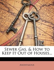 Sewer Gas, & How to Keep It Out of Houses...