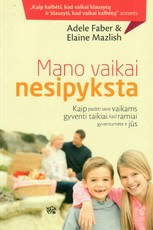 Mano vaikai nesipyksta: kaip padėti vaikams gyventi taikiai, kad ramiai gyventumėte ir jūs (2013)