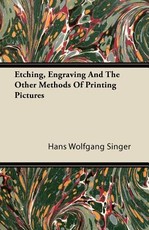 Etching, Engraving and the Other Methods of Printing Pictures