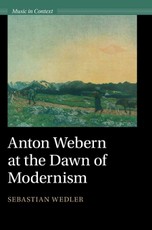 Anton Webern at the Dawn of Modernism