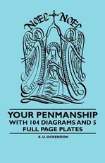 Your Penmanship - With 104 Diagrams and 5 Full Page Plates