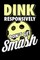 Dink Responsively Don't Get Smashed