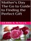 Mother's Day: The Go to Guide to Finding the Perfect Gift