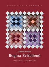 Liaudies meistrė Regina Žvirblienė: mezginiai, skiautiniai