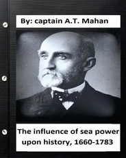 The influence of sea power upon history, 1660-1783. By
