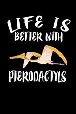 Life Is Better With Pterodactyls