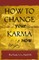 How to Change Your Karma Now