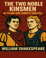 The Two Noble Kinsmen In Plain and Simple English