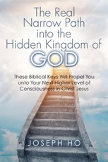 Ho, J: Real Narrow Path into the Hidden Kingdom of God