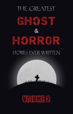 Greatest Ghost and Horror Stories Ever Written: volume 2 (30 short stories)