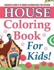 House Coloring Book For Kids! Discover A Variety Of Unique Coloring Pages For Children