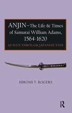 Anjin - The Life and Times of Samurai William Adams, 1564-1620